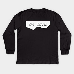 Ew, Covid Funny Meme Kids Long Sleeve T-Shirt